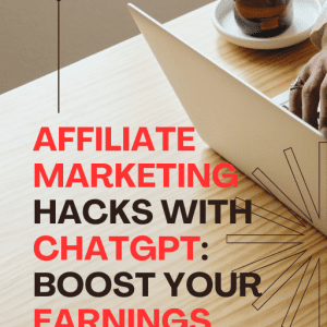 Affiliate Marketing Hacks with ChatGPT: Boost Your Earnings with These AI Quick Tips
